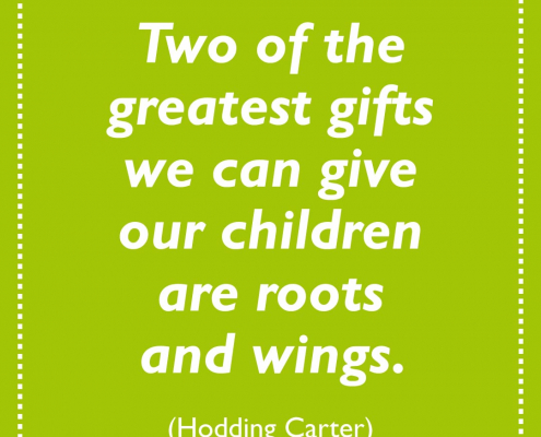 Inspiring quotation about giving children roots and wings.