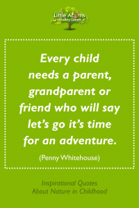 A thought-provoking quotation about children needing a role model to encourage adventure.