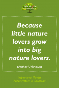 Little nature lovers grow into big nature lovers.