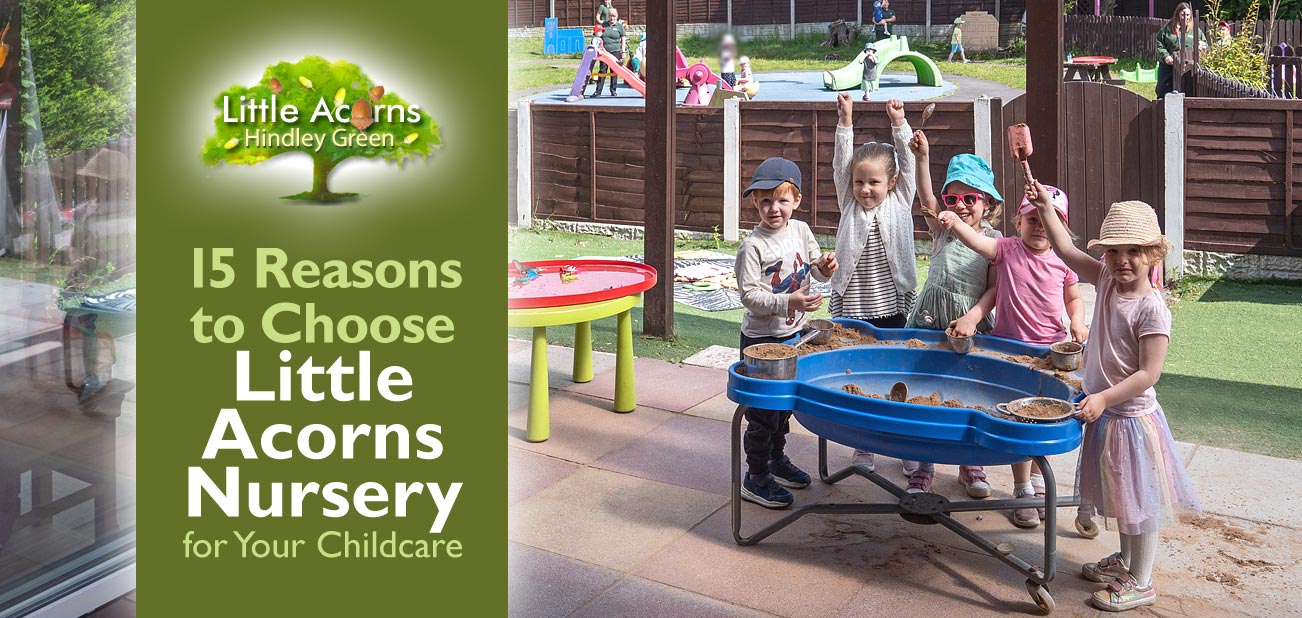 15 Reasons to Choose Little Acorns Nursery for Your Childcare 15 Reasons to Choose Little Acorns Nursery for Your Childcare
